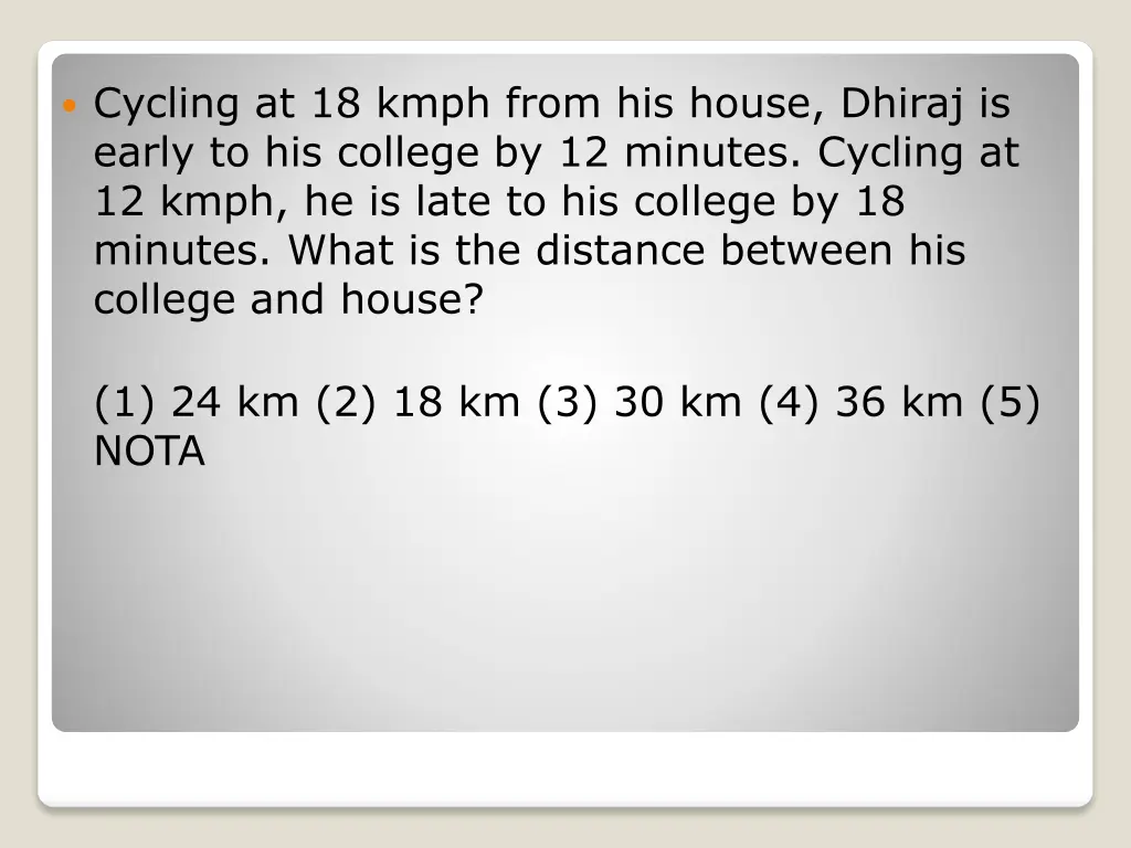cycling at 18 kmph from his house dhiraj is early