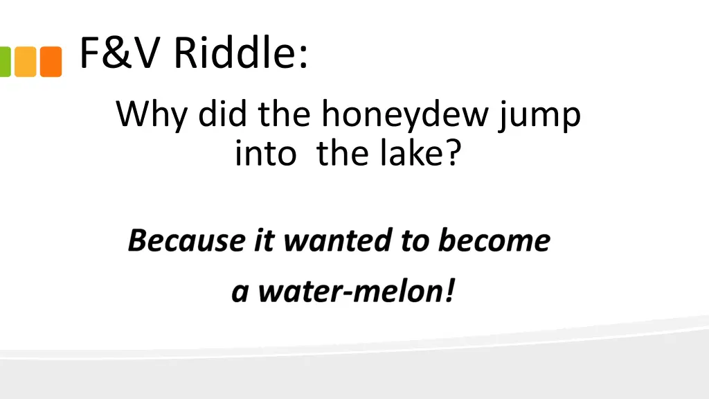 f v riddle why did the honeydew jump into the lake