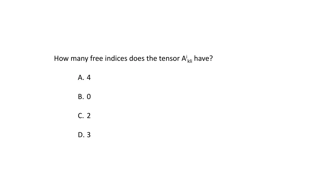 how many free indices does the tensor a ikli have