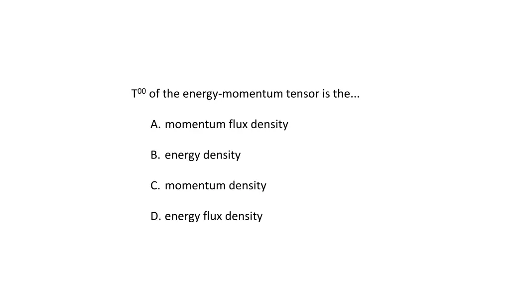 t 00 of the energy momentum tensor is the