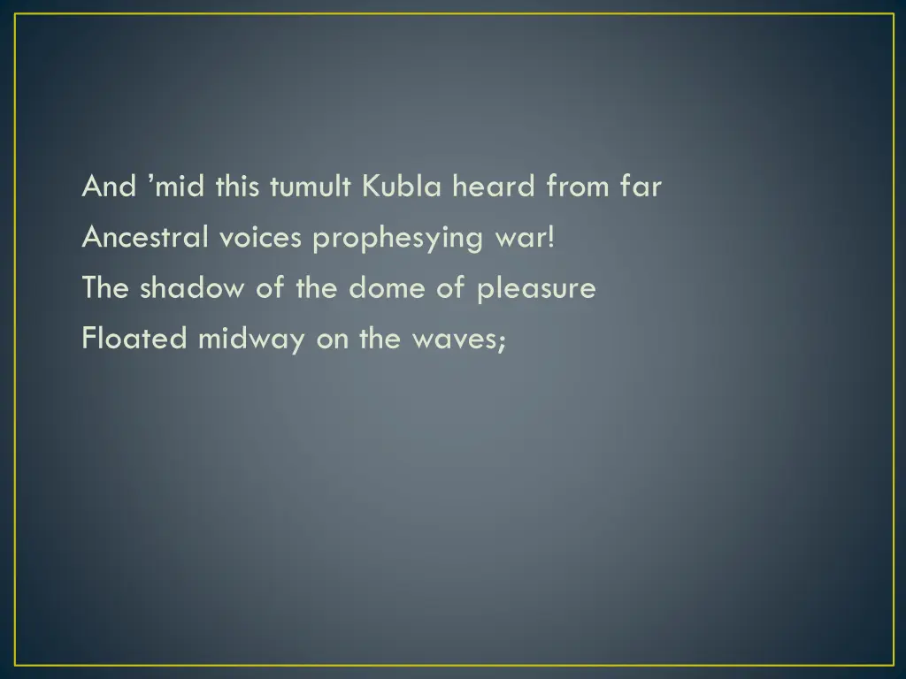 and mid this tumult kubla heard from