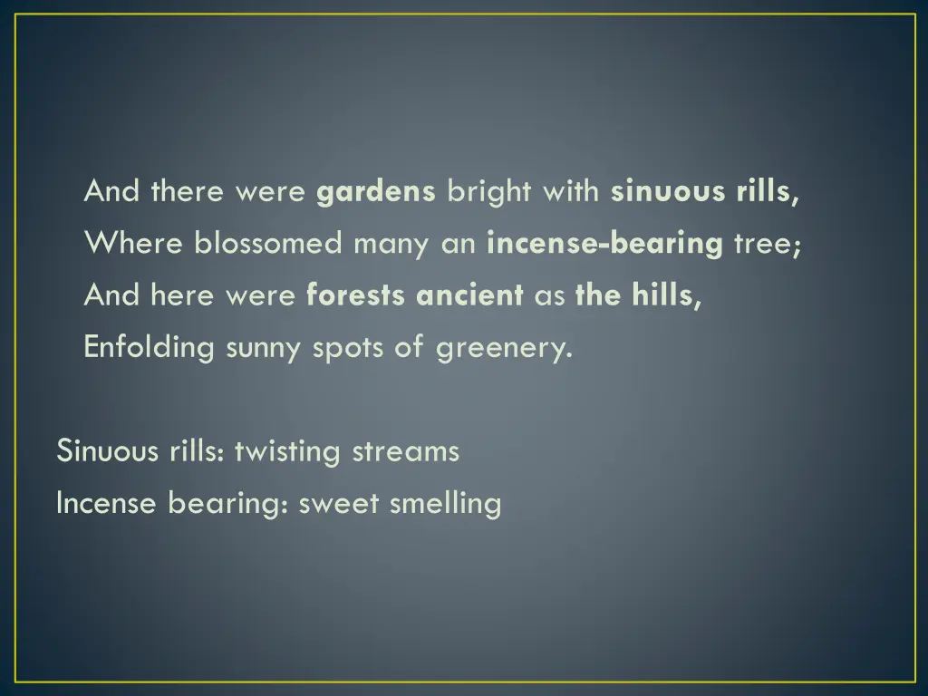and there were gardens bright with sinuous rills
