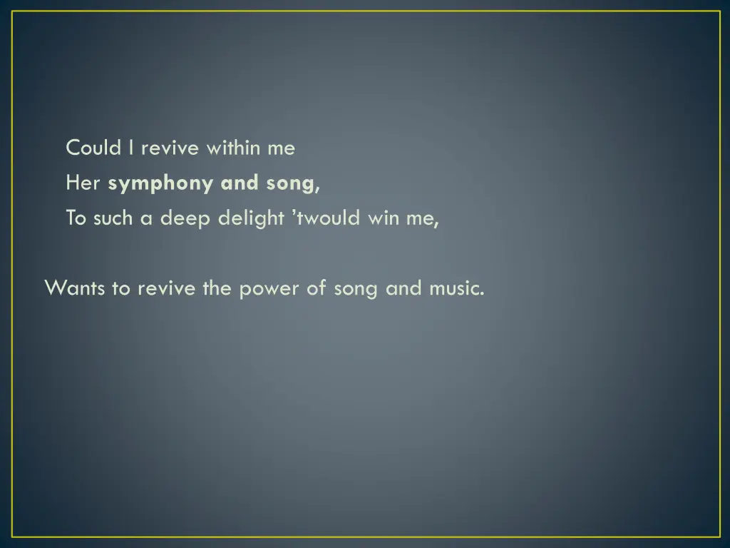 could i revive within me her symphony and song