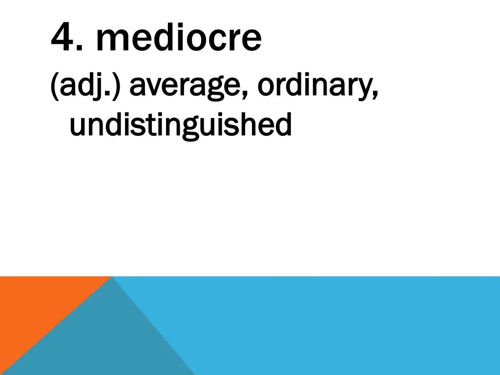 4 mediocre adj average ordinary adj average