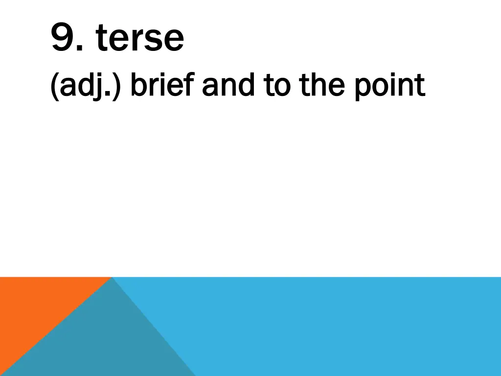 9 terse adj brief and to the point adj brief