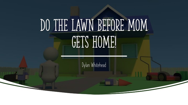 do the lawn before mom gets home