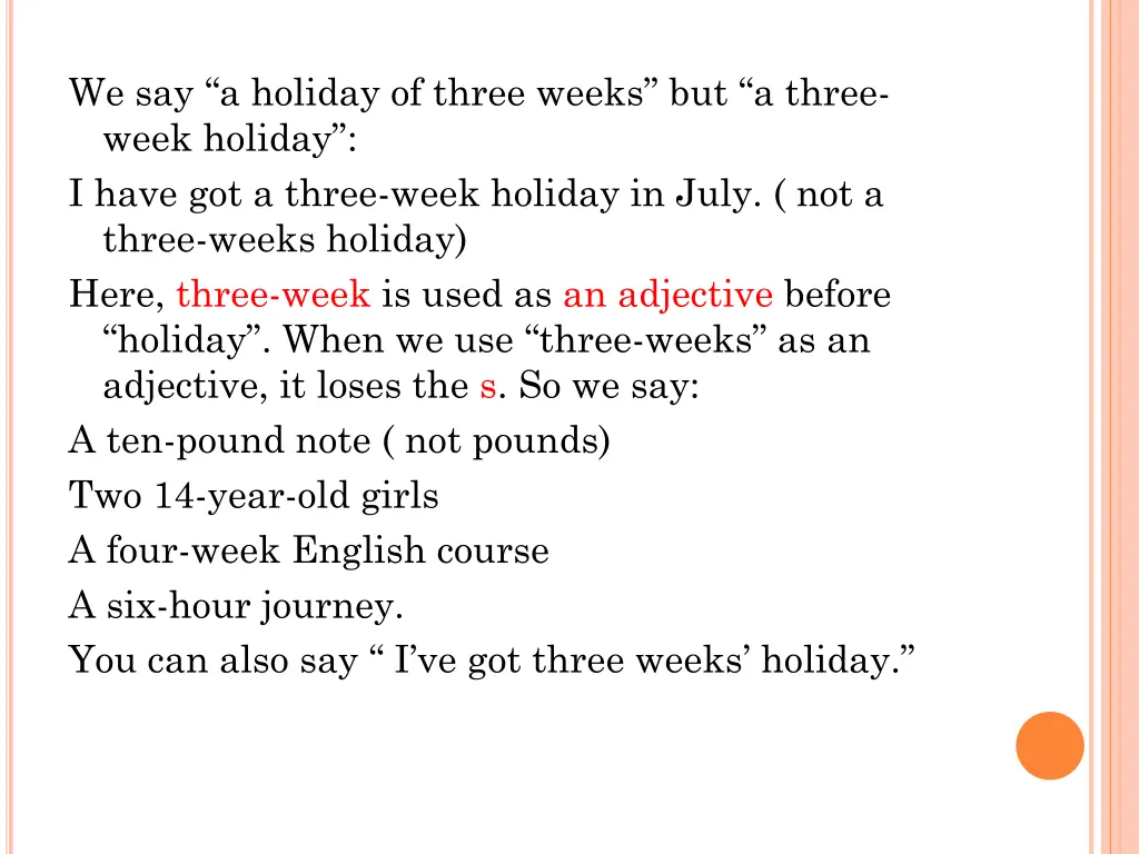 we say a holiday of three weeks but a three week