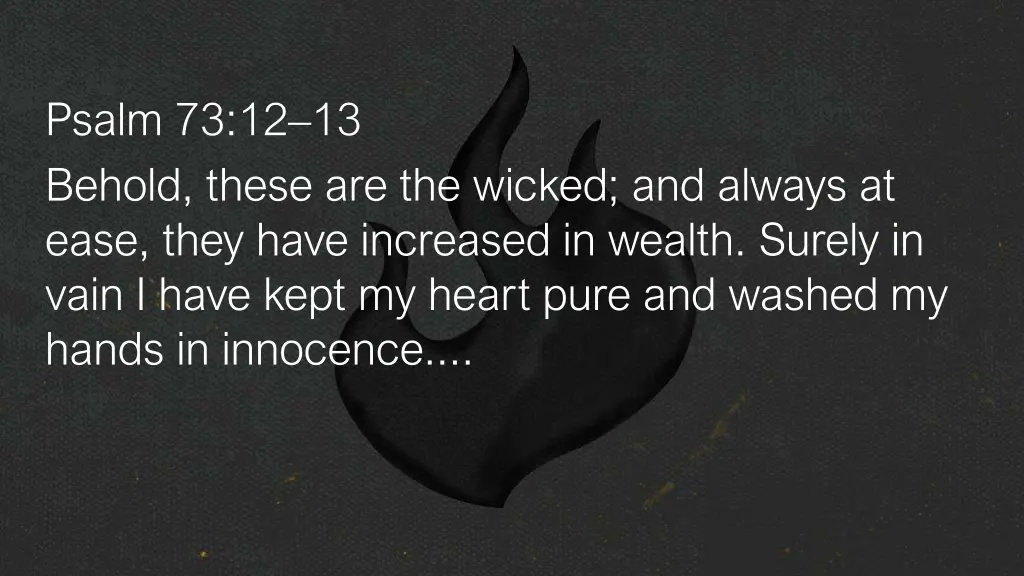 psalm 73 12 13 behold these are the wicked