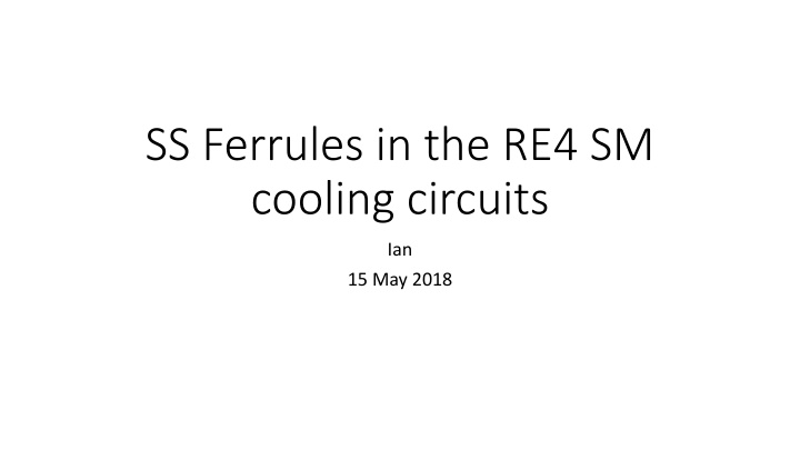 ss ferrules in the re4 sm cooling circuits