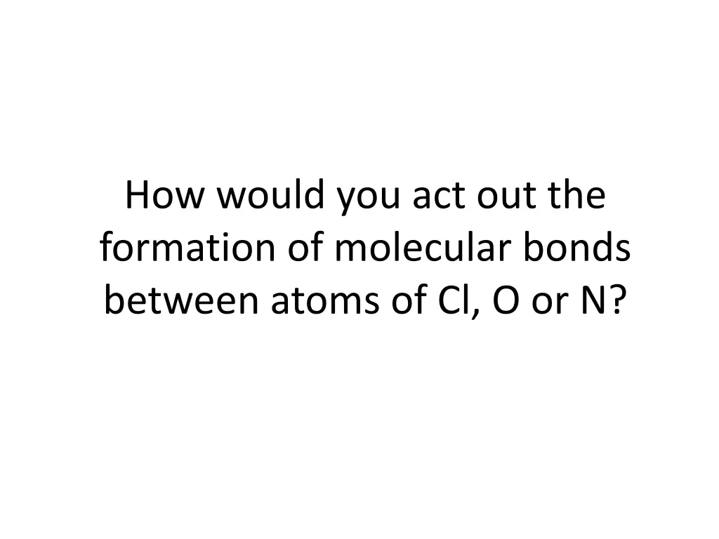 how would you act out the formation of molecular