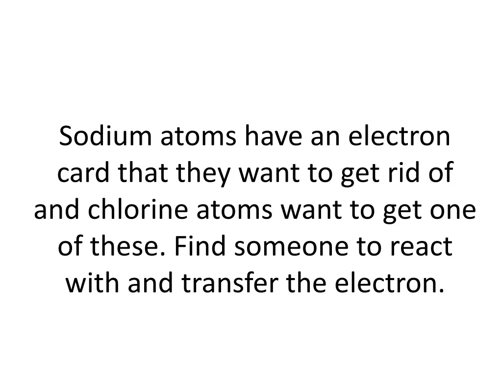 sodium atoms have an electron card that they want