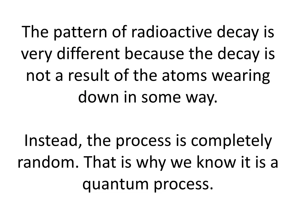 the pattern of radioactive decay is very