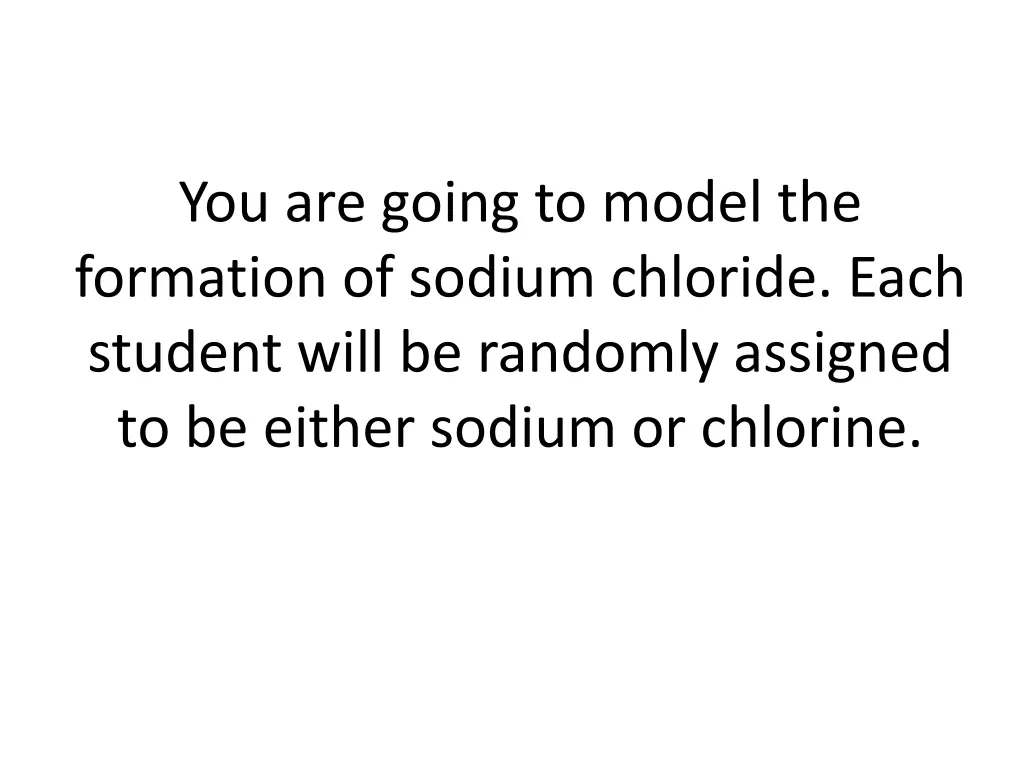 you are going to model the formation of sodium