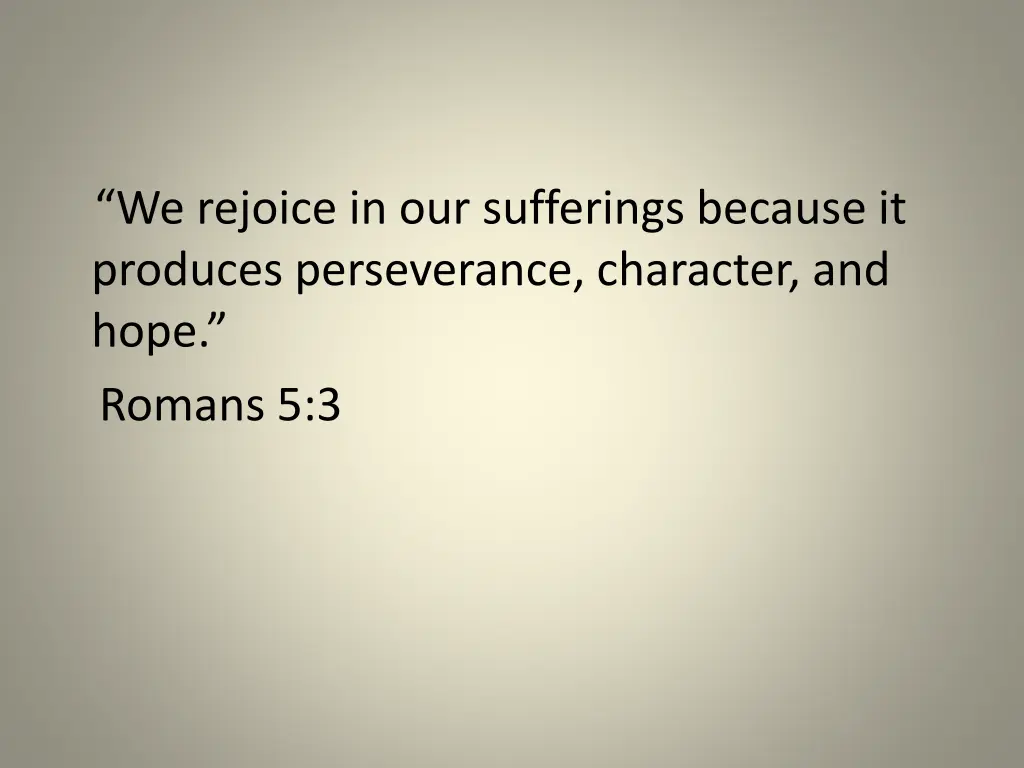 we rejoice in our sufferings because it produces
