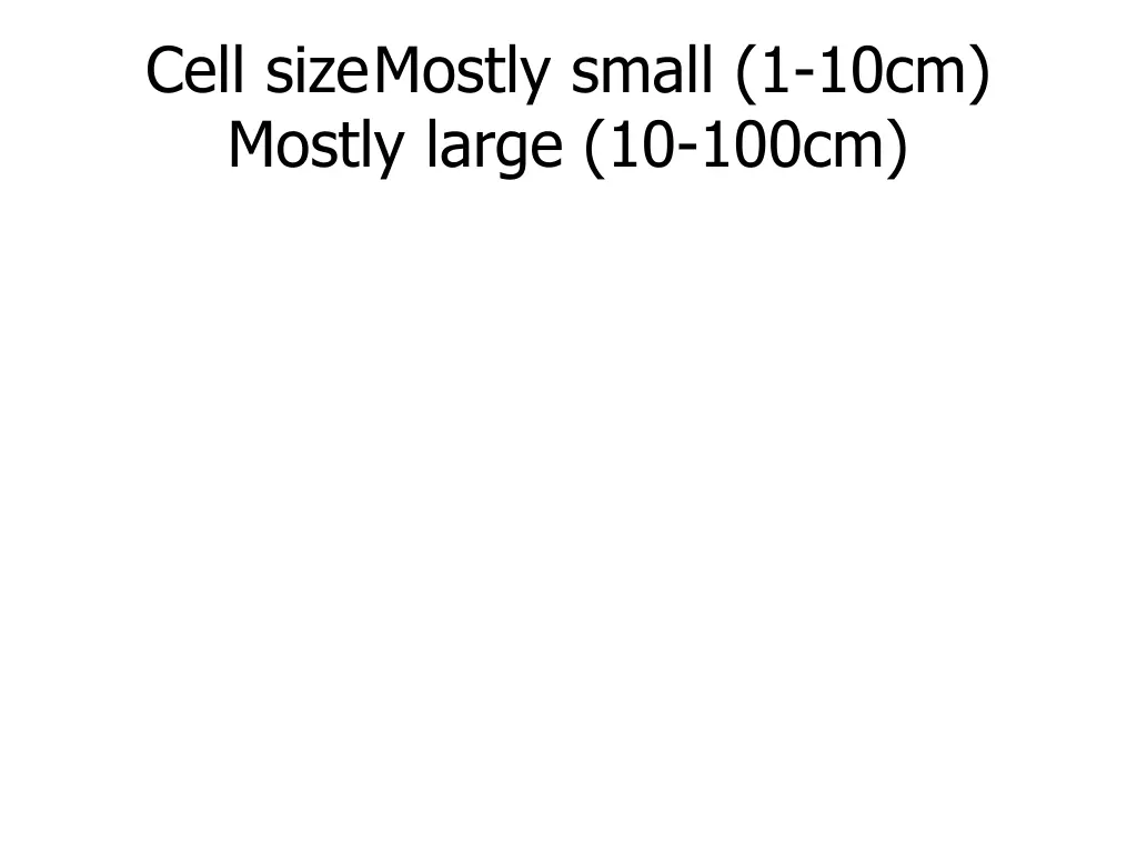 cell sizemostly small 1 10cm mostly large 10 100cm
