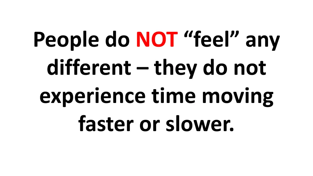 people do not feel any different they