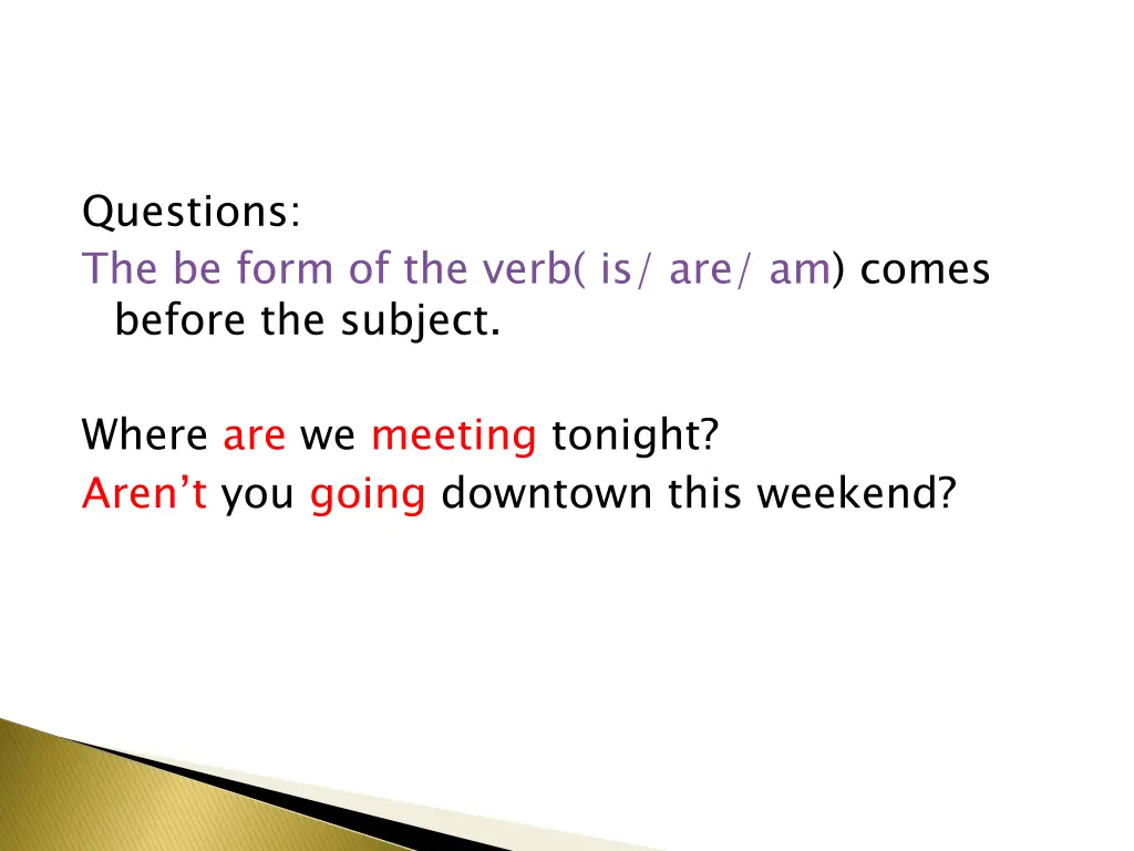 questions the be form of the verb is are am comes