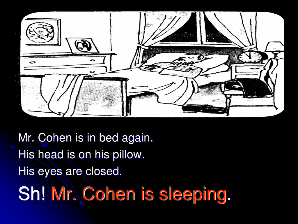 mr cohen is in bed again his head