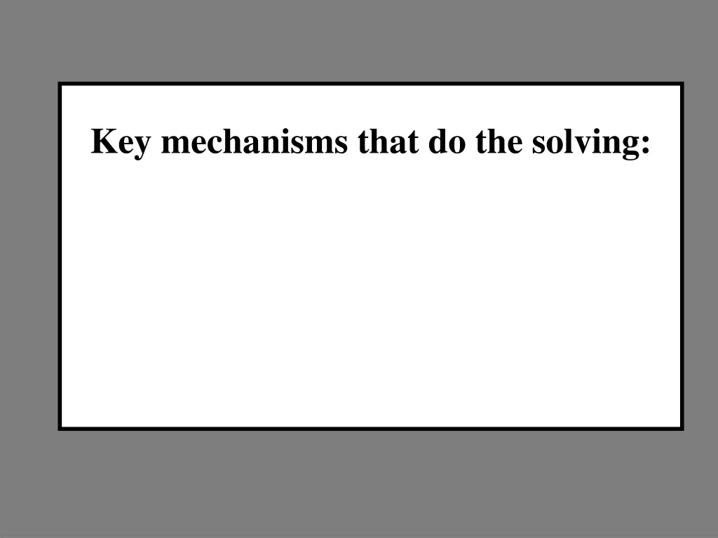 key mechanisms that do the solving