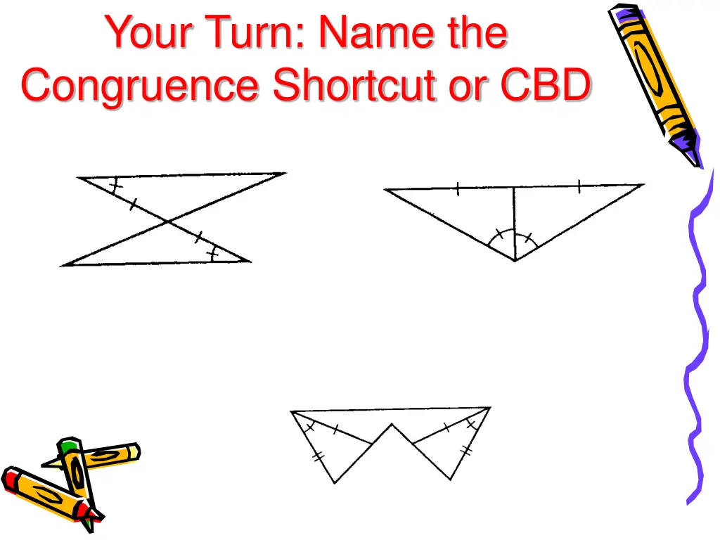 your turn name the congruence shortcut or cbd 2