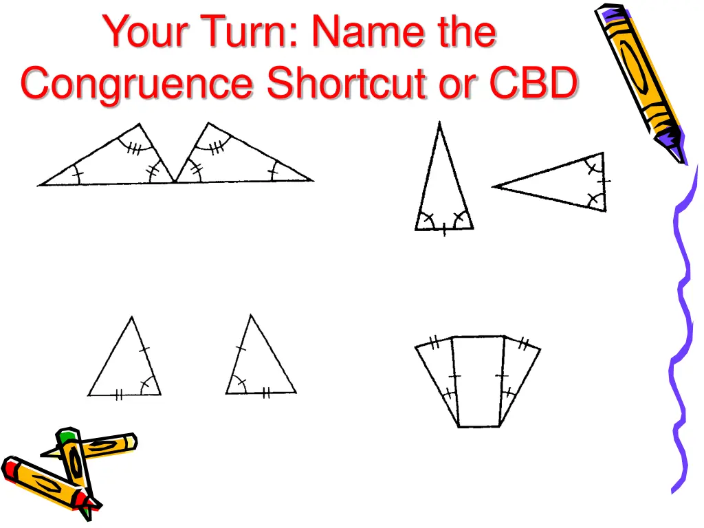 your turn name the congruence shortcut or cbd
