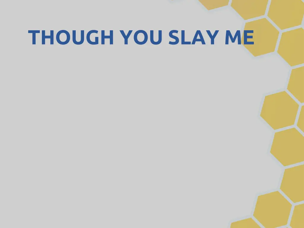 though you slay me