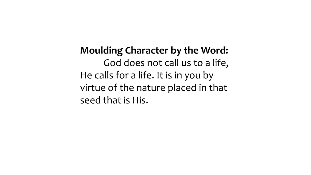 moulding character by the word god does not call