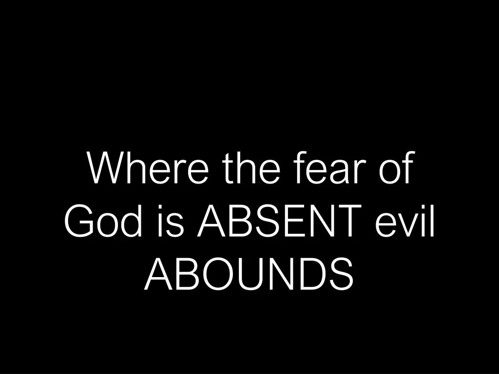 where the fear of god is absent evil abounds