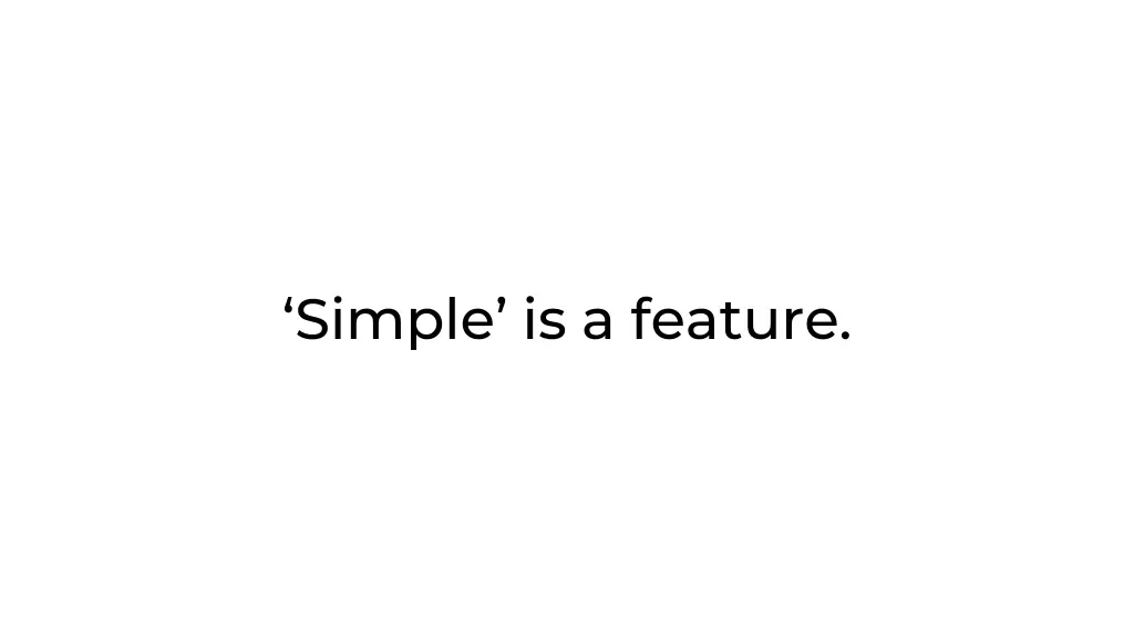simple is a feature