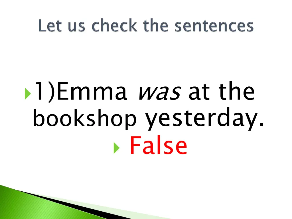 1 emma was at the bookshop yesterday false