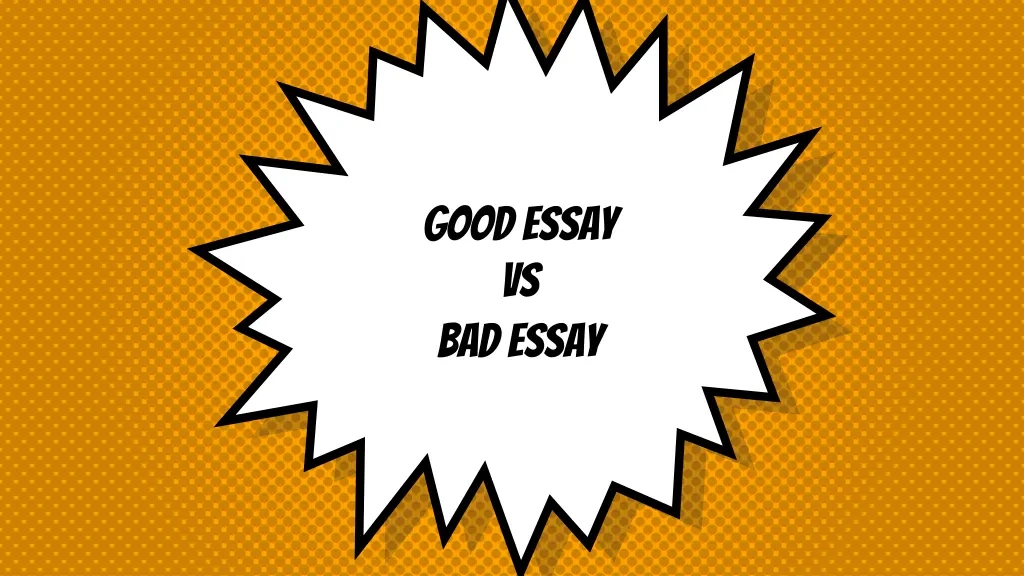good essay vs bad essay