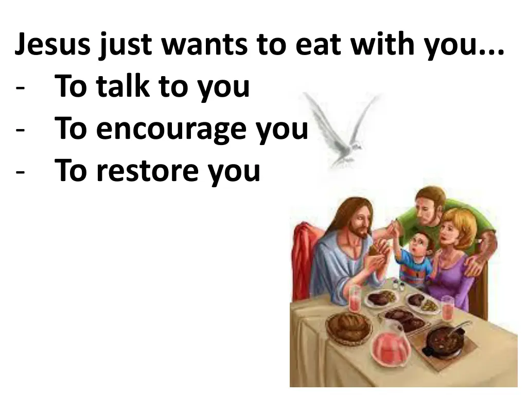 jesus just wants to eat with you to talk