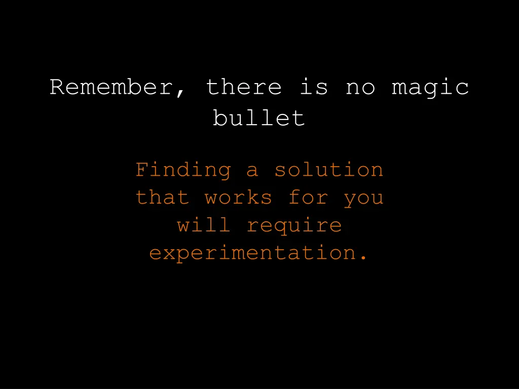 remember there is no magic bullet