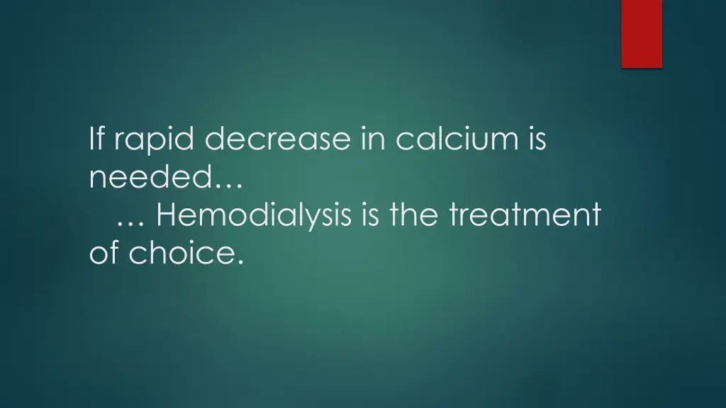 if rapid decrease in calcium is needed