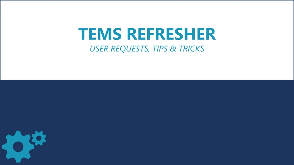tems refresher user requests tips tricks