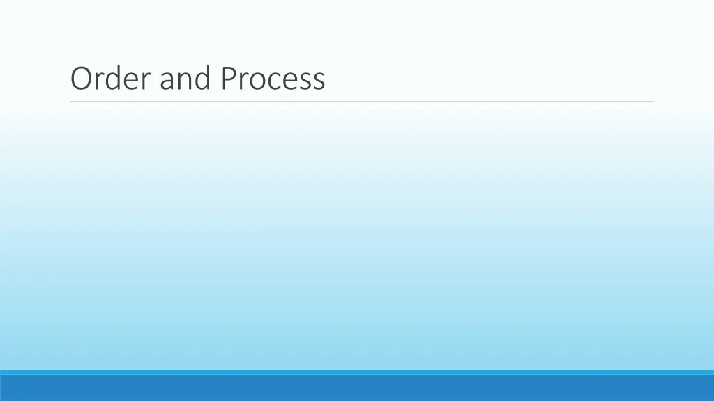 order and process