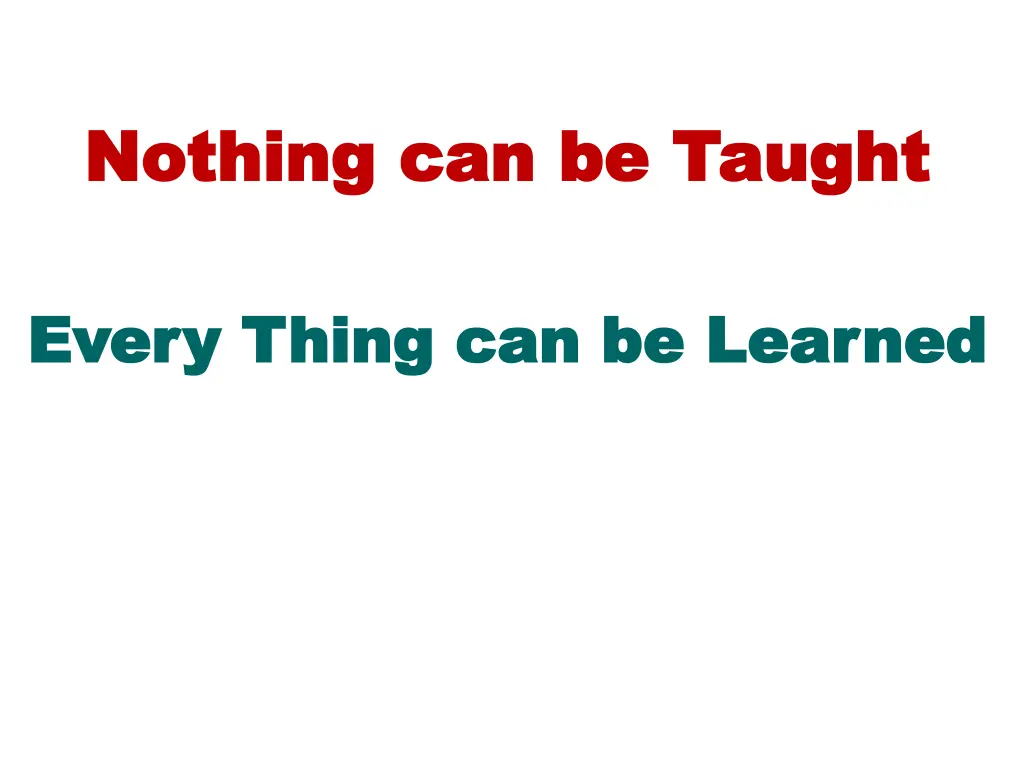 nothing can be taught nothing can be taught