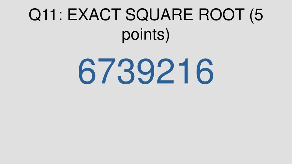 q11 exact square root 5 points 6739216