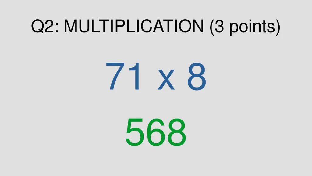 q2 multiplication 3 points 71 x 8 568