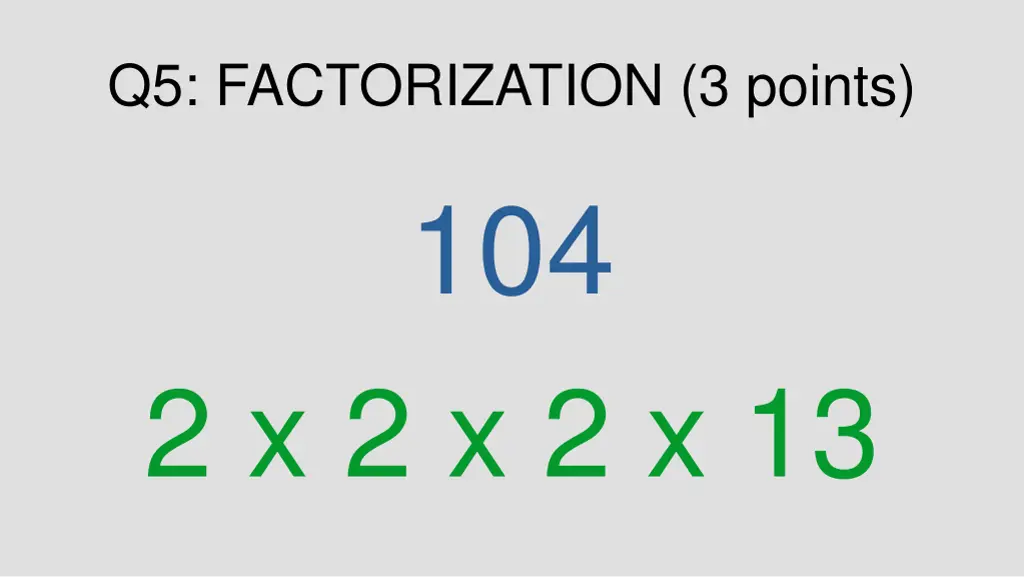 q5 factorization 3 points 104 2 x 2 x 2 x 13