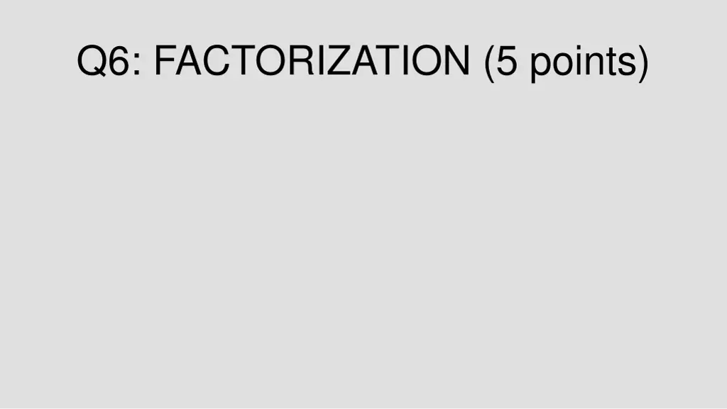 q6 factorization 5 points