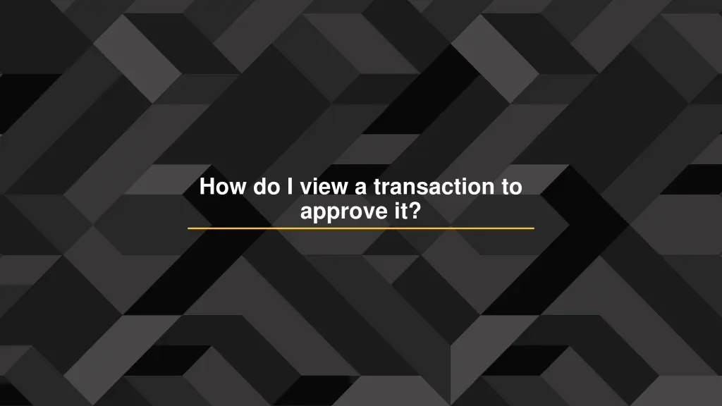 how do i view a transaction to approve it
