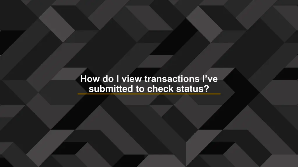 how do i view transactions i ve submitted