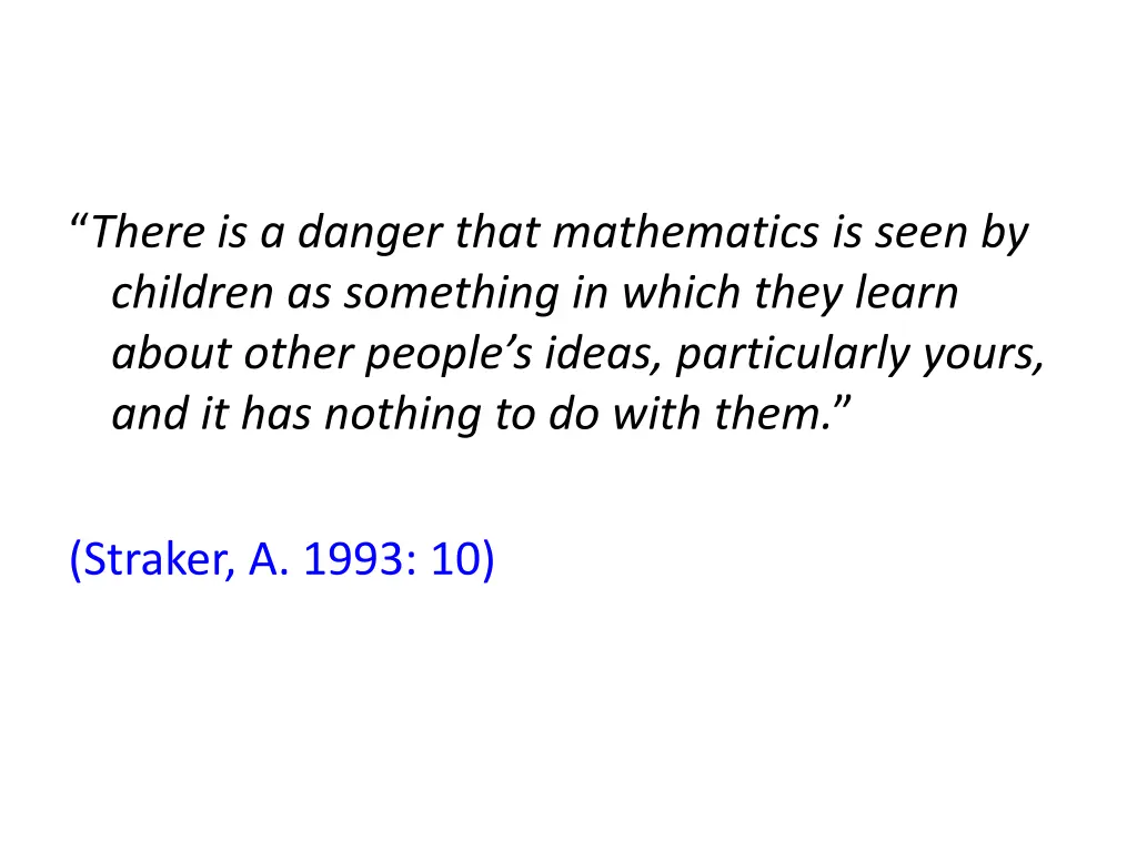 there is a danger that mathematics is seen