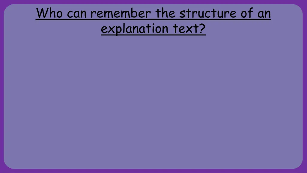 who can remember the structure of an explanation