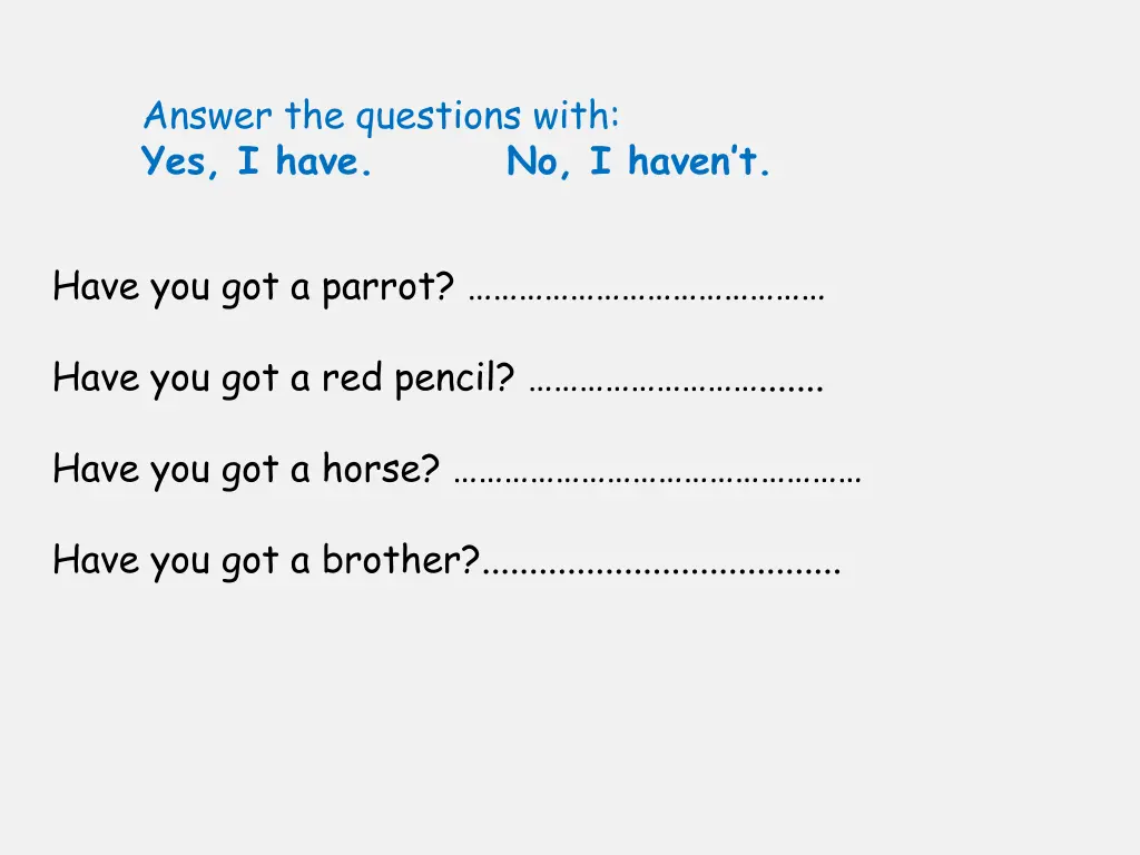 answer the questions with yes i have no i haven t