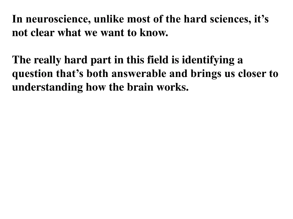 in neuroscience unlike most of the hard sciences