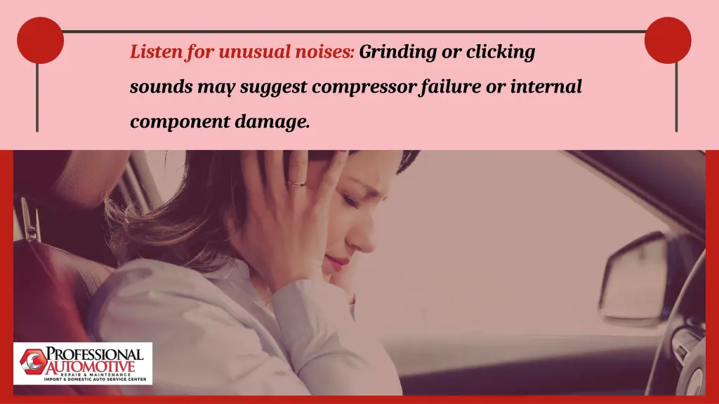 listen for unusual noises grinding or clicking