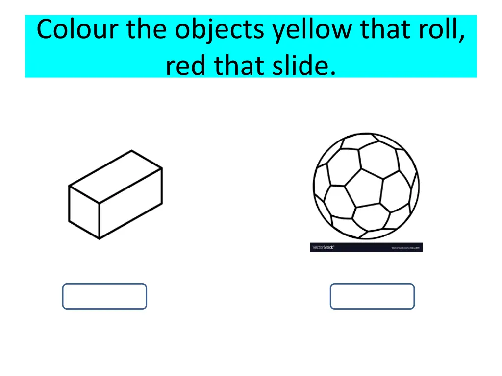 colour the objects yellow that roll red that slide