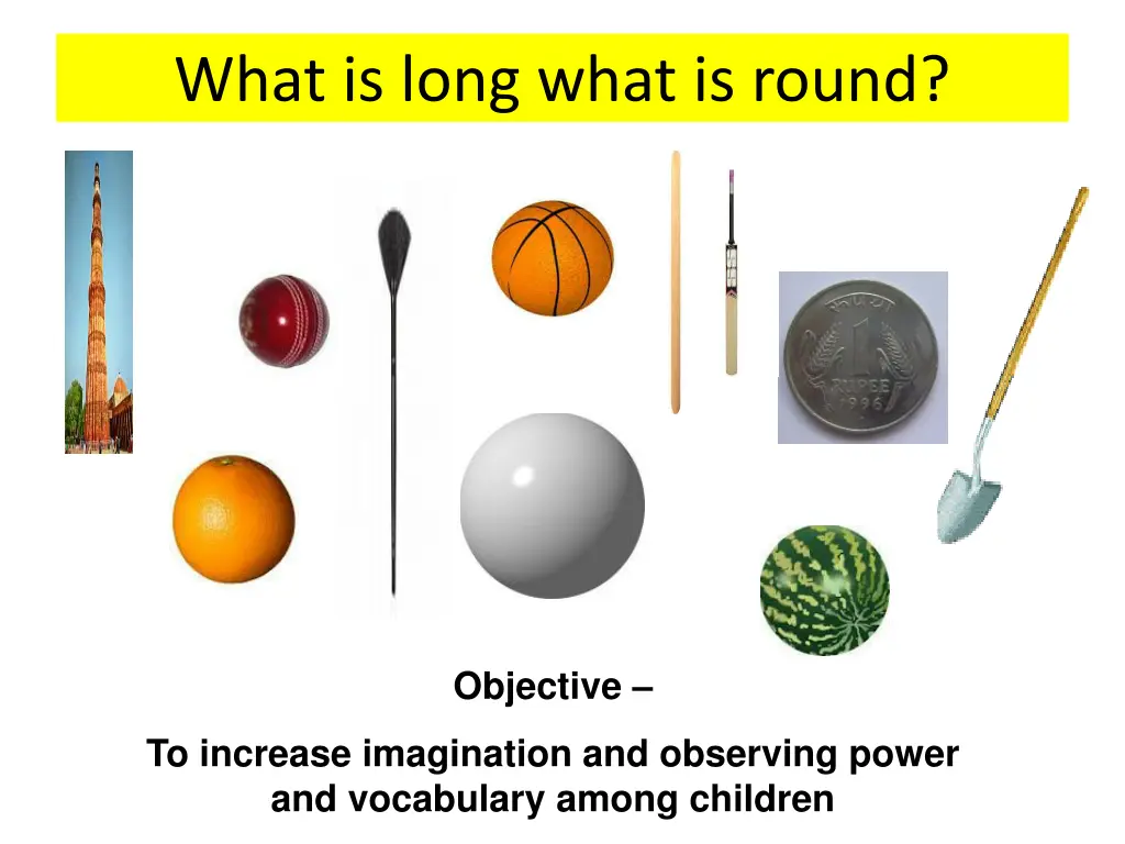 what is long what is round